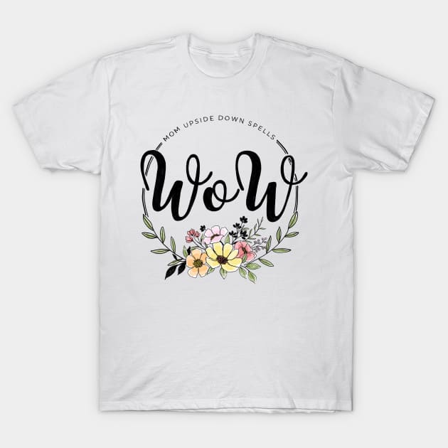 MOM upside down spells WOW T-Shirt by Lillieo and co design